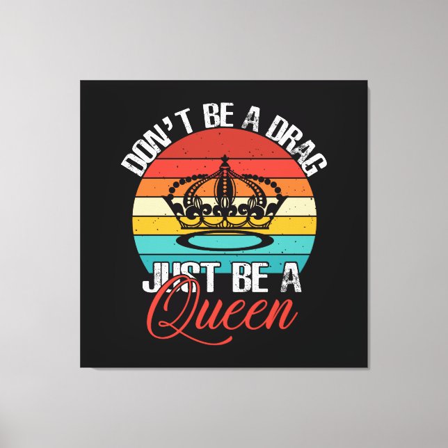 Don't Be A Drag Canvas Print (Front)