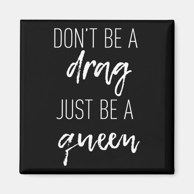 Dont Be A Drag Just Be A Queen Quote Motivation  Magnet (Front)