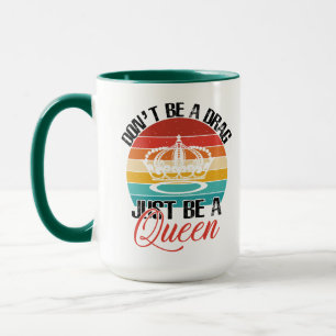 Don't Be A Drag Mug