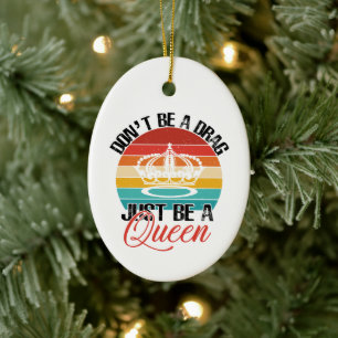 Don't Be A Drag Ornament