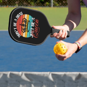 Don't Be A Drag Pickleball Racket Paddle