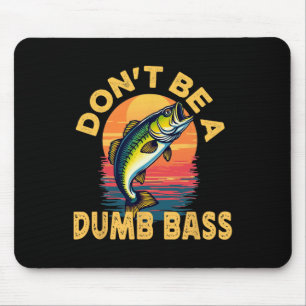 Don't Be A Dumb B Fish Funny Dad Fishing Mouse Mat