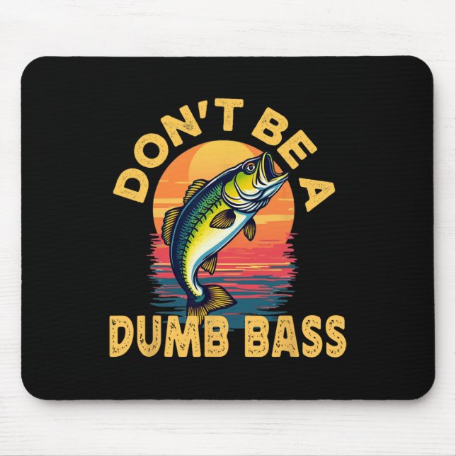 Don't Be A Dumb B Fish Funny Dad Fishing  Mouse Mat (Front)