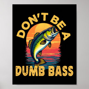 Don't Be A Dumb B Fish Funny Dad Fishing Poster