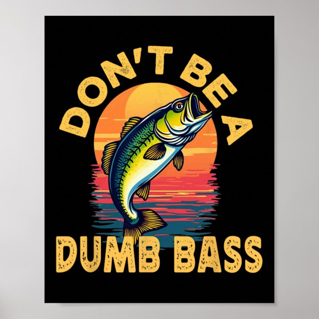 Don't Be A Dumb B Fish Funny Dad Fishing  Poster (Front)