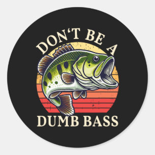 Dont Be A Dumb B Fishing Classic Round Sticker