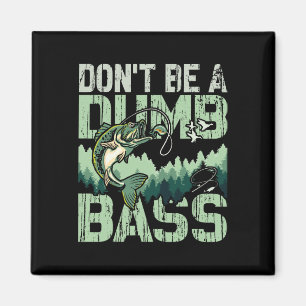 Dont Be A Dumb B Fishing Father's Day Fisherman Da Magnet