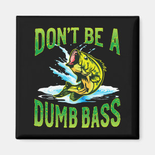 Dont Be A Dumb B Fishing Magnet