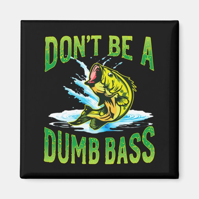 Dont Be A Dumb B Fishing  Magnet (Front)