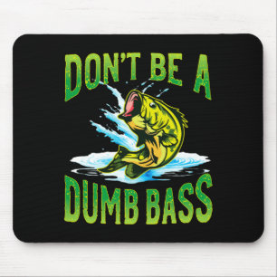 Dont Be A Dumb B Fishing  Mouse Mat