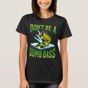Dont Be A Dumb B Fishing  T-Shirt