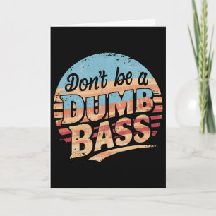 Don't Be A Dumb B Funny Fishing Graphic For Dad Me Card