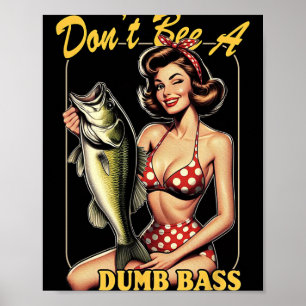 Don't Be A Dumb B Funny Fishing Poster