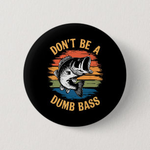 Don't Be A Dumb B Shirt Funny Fishing Dad Men B Fi 6 Cm Round Badge