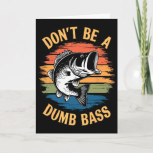Don't Be A Dumb B Shirt Funny Fishing Dad Men B Fi Card