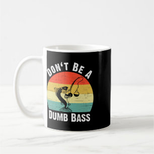 Don't Be A Dumb B Shirt Funny Fishing Dont Be A Du Coffee Mug