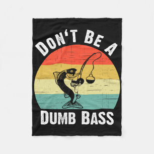Don't Be A Dumb B Shirt Funny Fishing Dont Be A Du Fleece Blanket