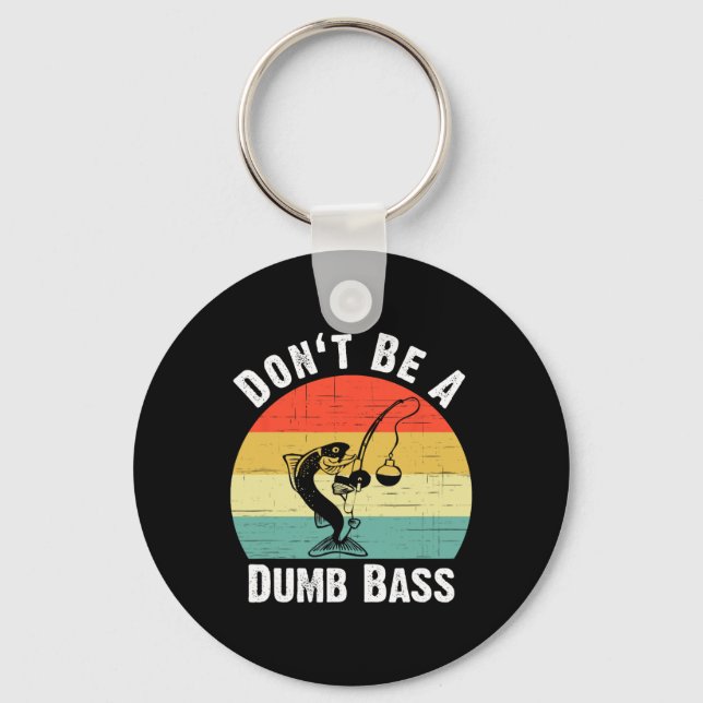 Don't Be A Dumb B Shirt Funny Fishing Dont Be A Du Key Ring (Front)
