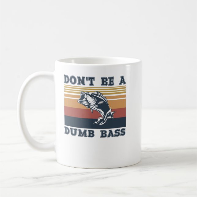 Don't Be A Dumb Bass Coffee Mug (Left)