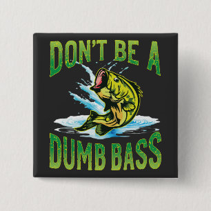 Don't be a Dumb Bass Fishing 15 Cm Square Badge