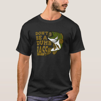Don't Be A Dumb Bass Fishing T-Shirt
