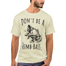 Don't Be A Dumb Bass Funny Fishing Dad