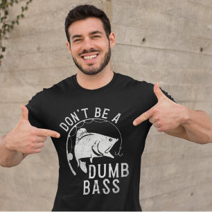 Don't Be A Dumb Bass Funny Fishing T-Shirt