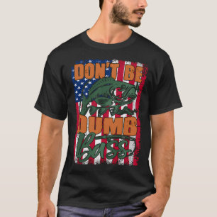 Don't Be A Dumb Bass Funny quote Fishing Dad Jokes T-Shirt