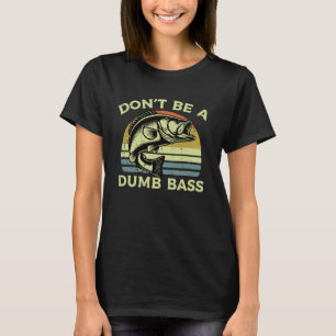 Dont Be A Dumb Bass Retro Funny Saying Fishing Men T-Shirt
