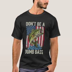 Don't Be A Dumb Bass USA Flag Fishing Humour Lover T-Shirt