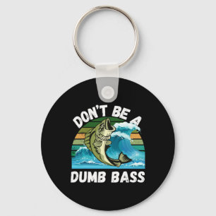 Don't Be A Dumb - Funny B Fishing Key Ring