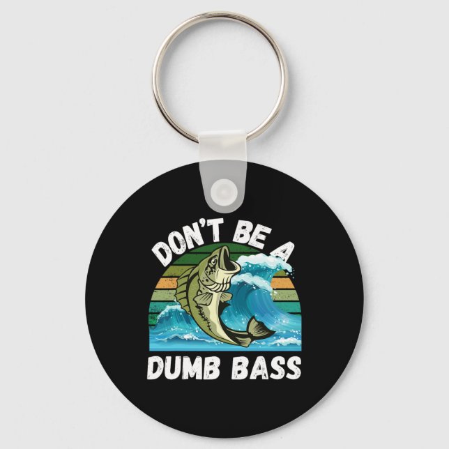 Don't Be A Dumb - Funny B Fishing  Key Ring (Front)