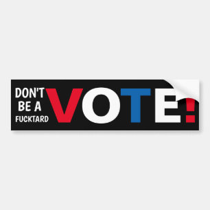 Don't be a F-tard VOTE! Bumper Sticker