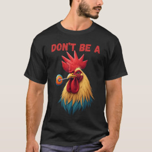 Dont Be A Fool Funny Rooster Chicken Sarcastic Quo T-Shirt