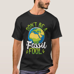 Don'T Be A Fossil Fool Backprint Earth Day T-Shirt