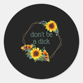 Don't Be A - Funny Quote Watercolor Sunflowers  Classic Round Sticker
