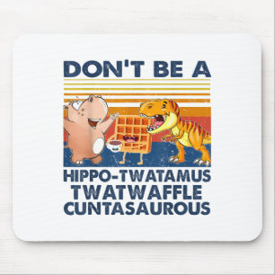Don't Be A Hip-twatamus Twatwaffle Asaurous  Mouse Mat