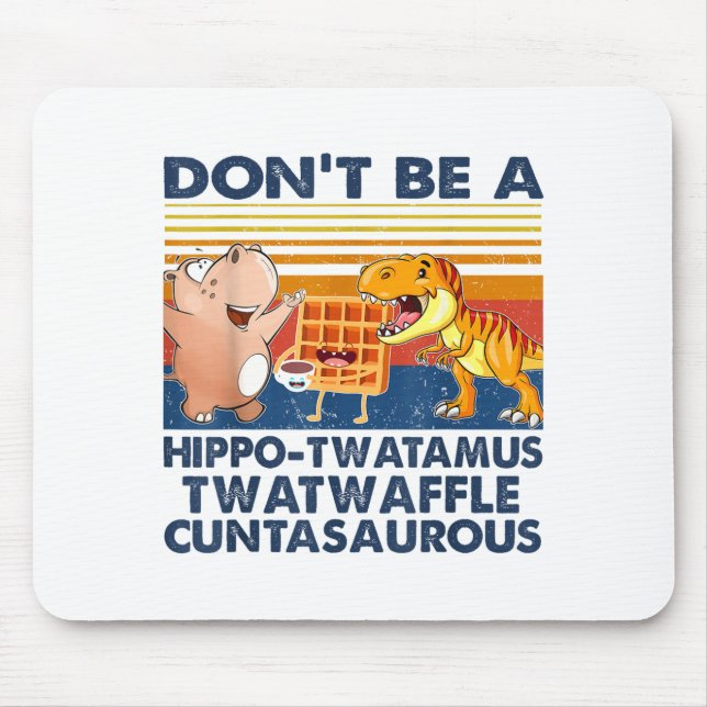 Don't Be A Hip-twatamus Twatwaffle Asaurous  Mouse Mat (Front)