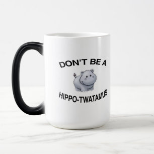 don't be a hippo twatamus magic mug