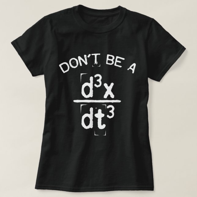 Don't Be A Jerk Funny Nerdy Math Physics Joke Pun T-Shirt (Design Front)