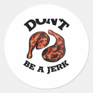 Dont Be A Jerk Jamaican Jerk Chicken Legs Foodie  Classic Round Sticker