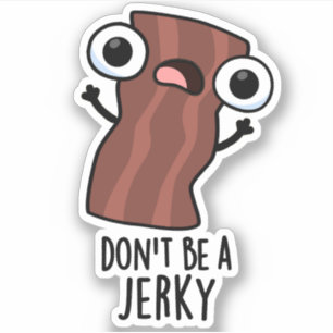 Don't Be A Jerky Funny Food Pun 