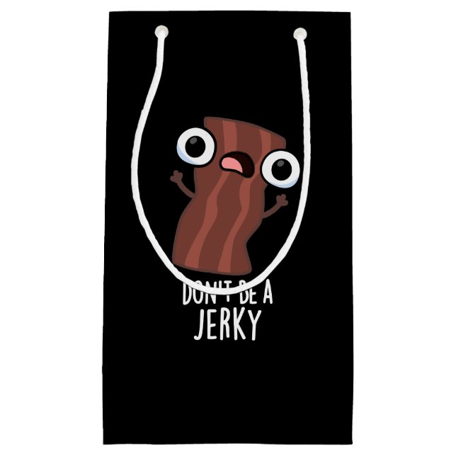 Don't Be A Jerky Funny Food Pun Dark BG Small Gift Bag (Front)