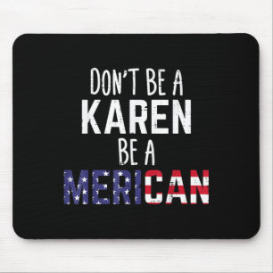 Dont Be A Karen Be A Merican Funny July 4th Patrio Mouse Mat