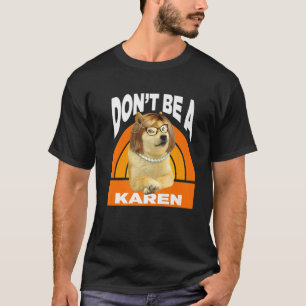 Don't Be A Karen — Cheems Doge Meme T-Shirt