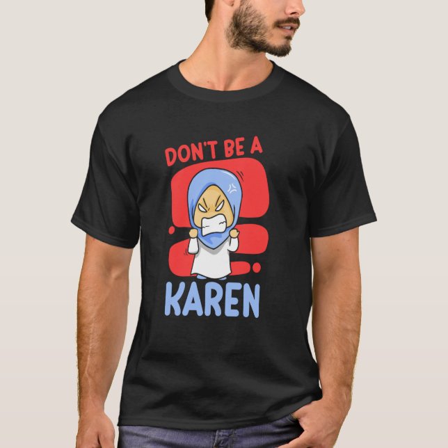Don't Be A Karen Karens Calm Down T-Shirt (Front)