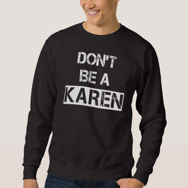 Don't Be A Karen  Phrase Saying Comment Sarcastic  Sweatshirt (Front)