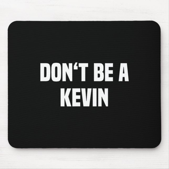 Dont Be A Kevin - Funny Name  Mouse Mat (Front)