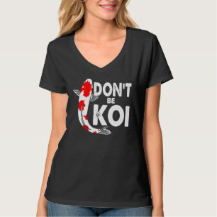 Dont Be A Koi Fishkeeping Koi Fish Carp Japanese Q T-Shirt