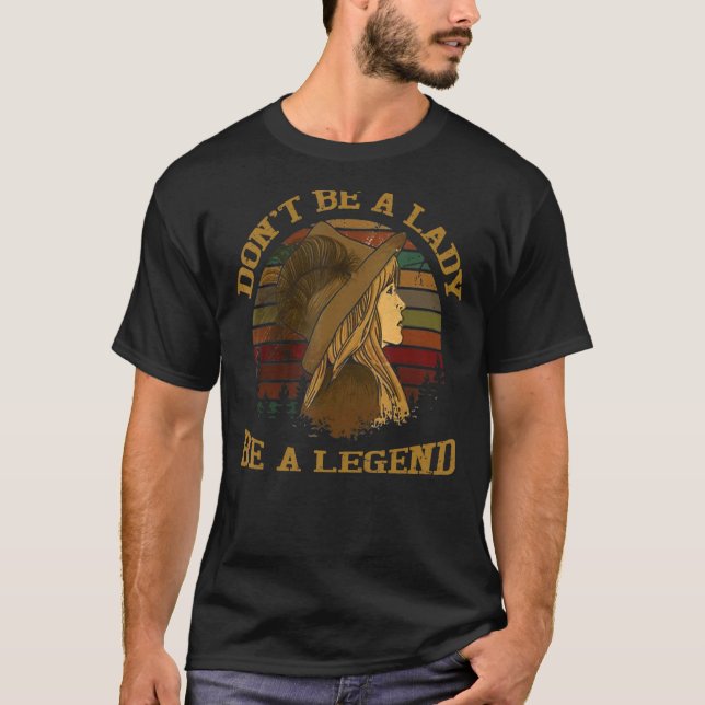 Don't Be A Lady Be A Legend Christmas Cute Mothers T-Shirt (Front)